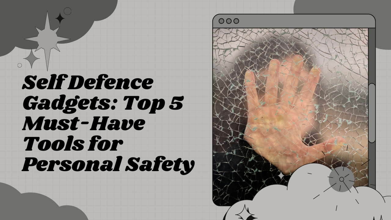 Self Defence Gadgets: Top 5 Must-Have Tools for Personal Safety