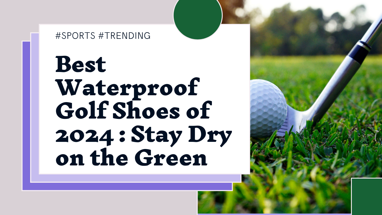 Best Waterproof Golf Shoes 2024